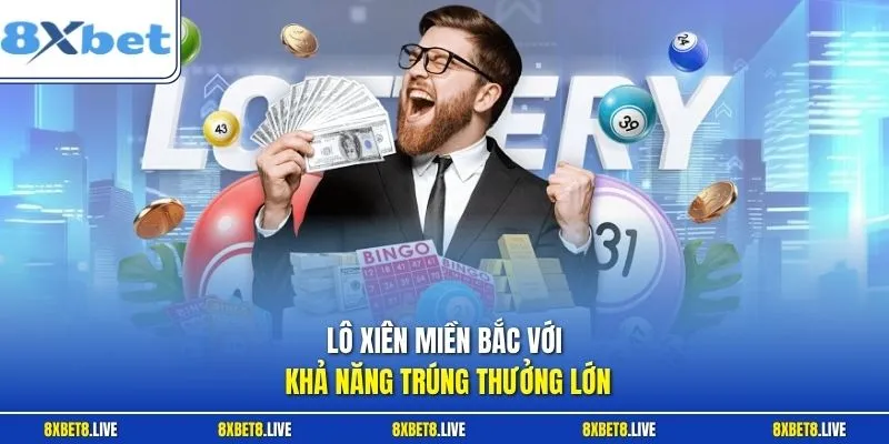 Lô xiên miền bắc với khả năng trúng thưởng lớn