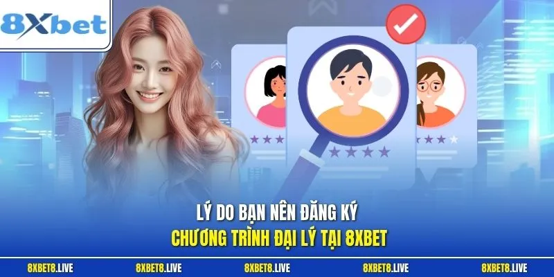 Lý do bạn nên đăng ký chương trình đại lý tại 8Xbet