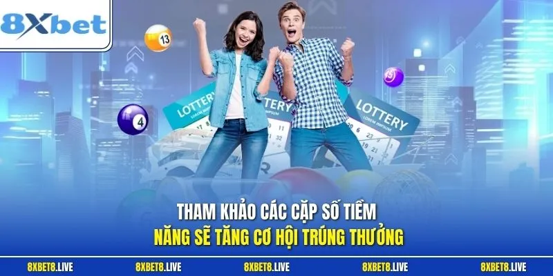 Tham khảo các cặp số tiềm năng sẽ tăng cơ hội trúng thưởng