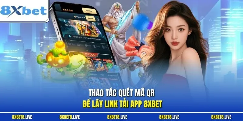Thao tác quét mã QR để lấy link tải app 8Xbet